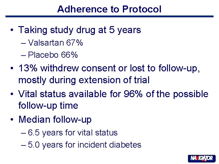 Adherence to Protocol • Taking study drug at 5 years – Valsartan 67% –