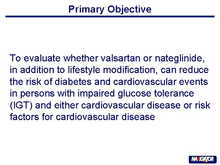 Primary Objective To evaluate whether valsartan or nateglinide, in addition to lifestyle modification, can