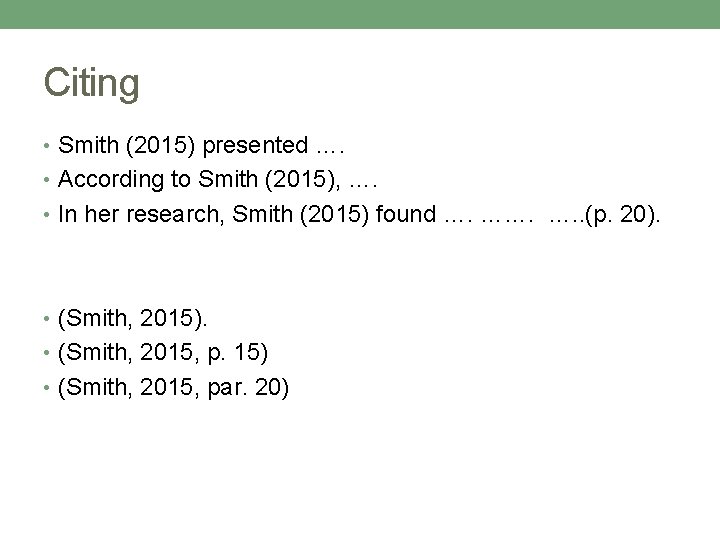 Citing • Smith (2015) presented …. • According to Smith (2015), …. • In