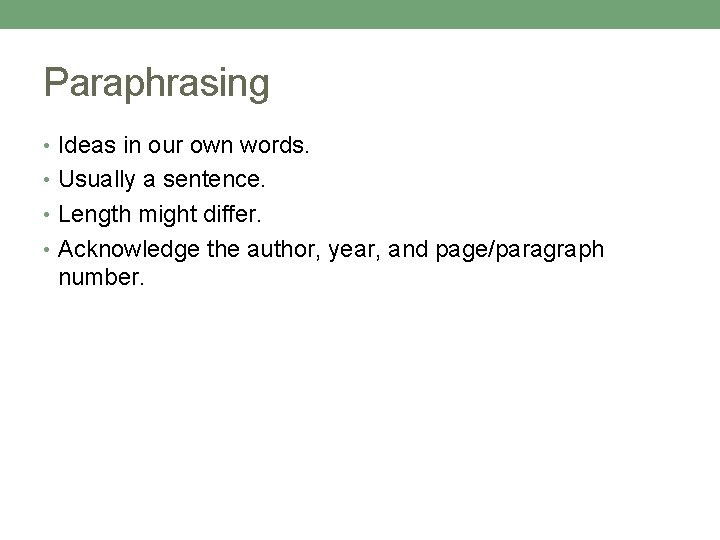 Paraphrasing • Ideas in our own words. • Usually a sentence. • Length might