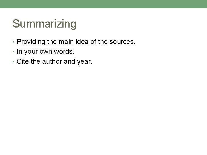 Summarizing • Providing the main idea of the sources. • In your own words.