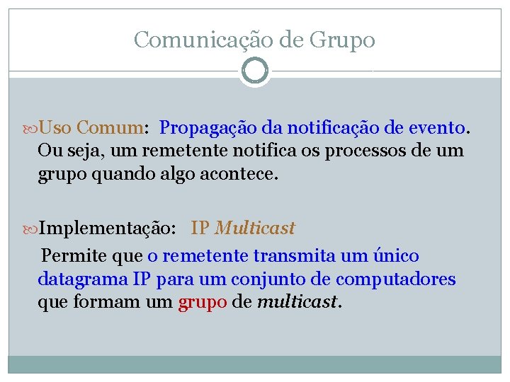 Comunicação de Grupo Uso Comum: Propagação da notificação de evento. Ou seja, um remetente