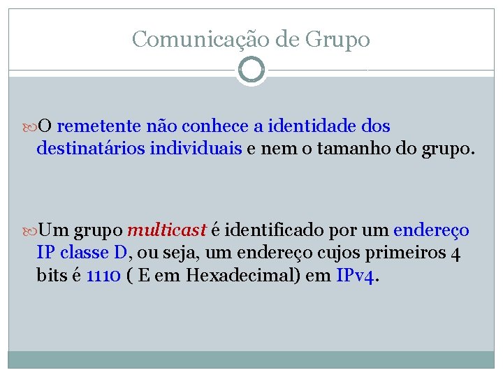 Comunicação de Grupo O remetente não conhece a identidade dos destinatários individuais e nem