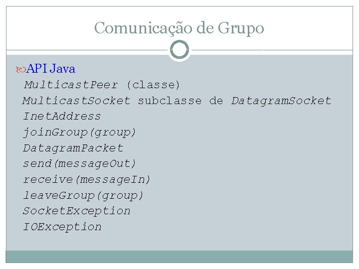 Comunicação de Grupo API Java Multicast. Peer (classe) Multicast. Socket subclasse de Datagram. Socket