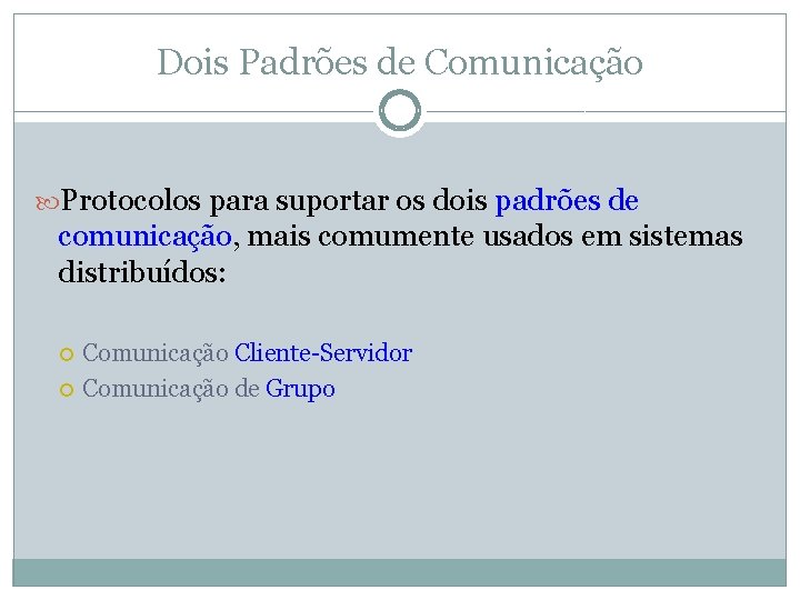 Dois Padrões de Comunicação Protocolos para suportar os dois padrões de comunicação, mais comumente