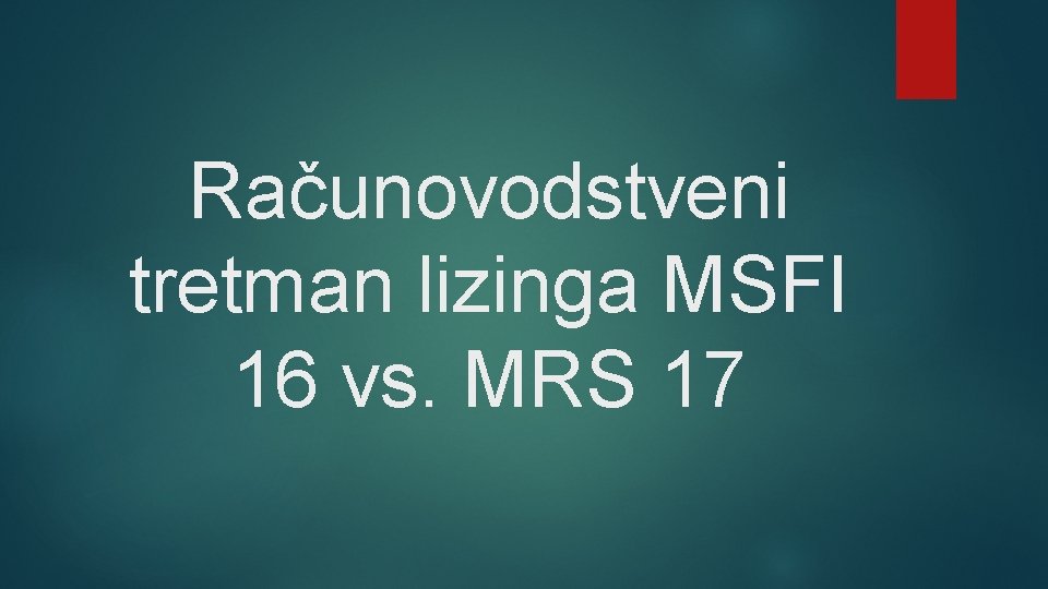 Računovodstveni tretman lizinga MSFI 16 vs. MRS 17 