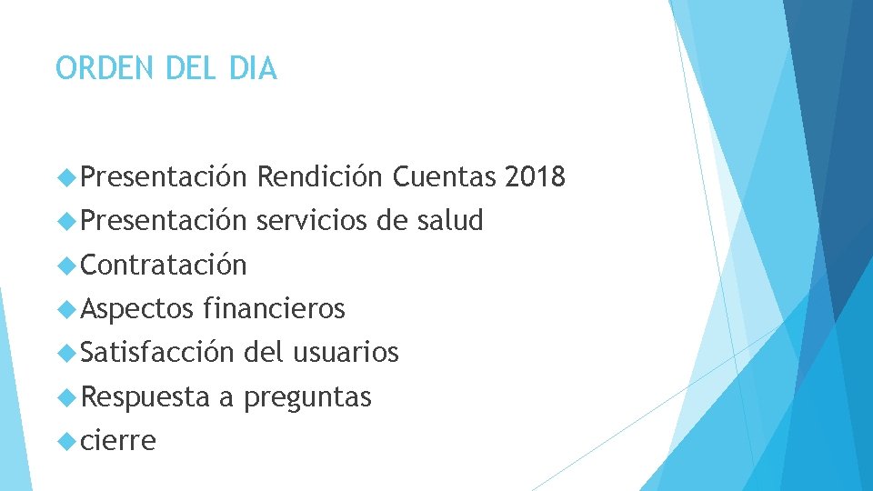 ORDEN DEL DIA Presentación Rendición Cuentas 2018 Presentación servicios de salud Contratación Aspectos financieros