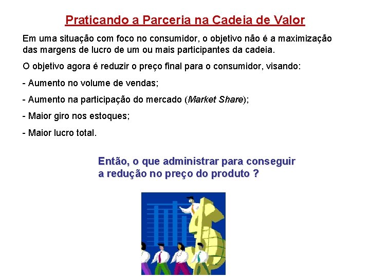 Praticando a Parceria na Cadeia de Valor Em uma situação com foco no consumidor,