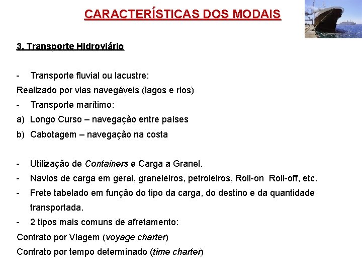 CARACTERÍSTICAS DOS MODAIS 3. Transporte Hidroviário - Transporte fluvial ou lacustre: Realizado por vias