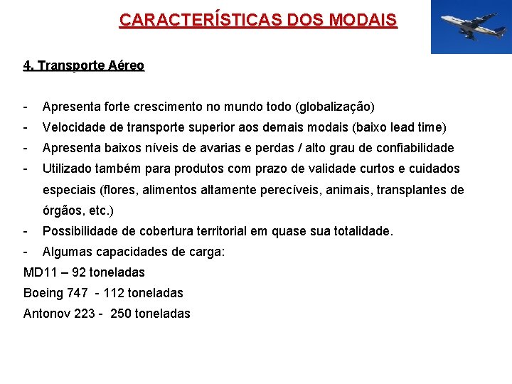 CARACTERÍSTICAS DOS MODAIS 4. Transporte Aéreo - Apresenta forte crescimento no mundo todo (globalização)
