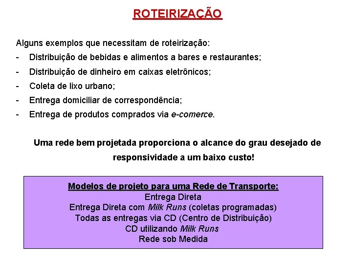 ROTEIRIZAÇÃO Alguns exemplos que necessitam de roteirização: - Distribuição de bebidas e alimentos a