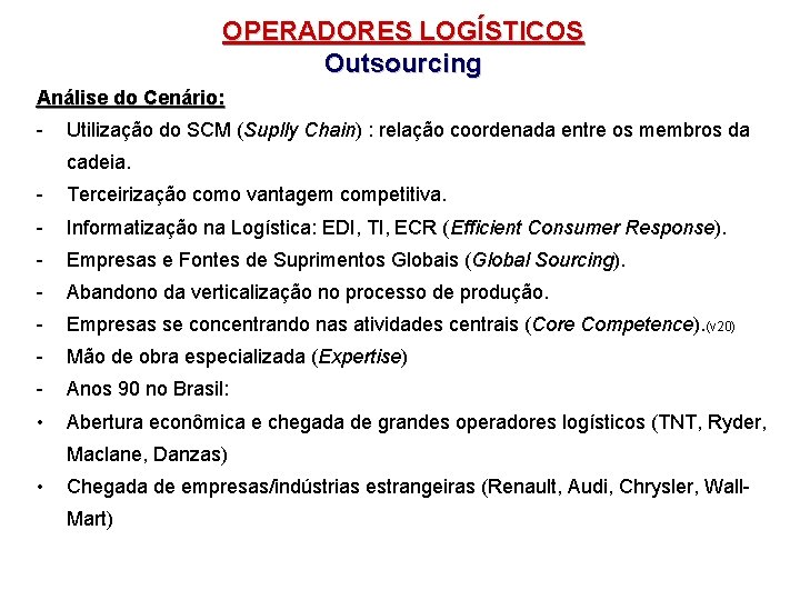 OPERADORES LOGÍSTICOS Outsourcing Análise do Cenário: - Utilização do SCM (Suplly Chain) : relação