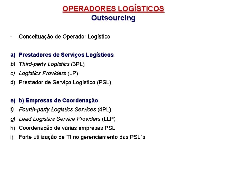 OPERADORES LOGÍSTICOS Outsourcing - Conceituação de Operador Logístico a) Prestadores de Serviços Logísticos b)