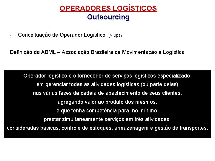 OPERADORES LOGÍSTICOS Outsourcing - Conceituação de Operador Logístico (V ups) Definição da ABML –