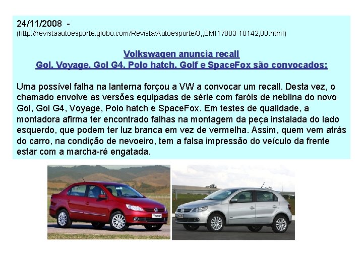 24/11/2008 - (http: //revistaautoesporte. globo. com/Revista/Autoesporte/0, , EMI 17803 -10142, 00. html) Volkswagen anuncia