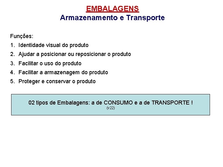 EMBALAGENS Armazenamento e Transporte Funções: 1. Identidade visual do produto 2. Ajudar a posicionar