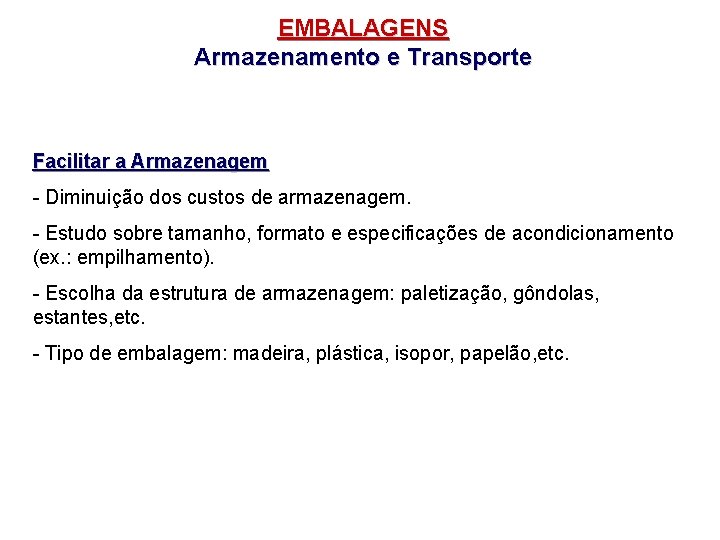 EMBALAGENS Armazenamento e Transporte Facilitar a Armazenagem - Diminuição dos custos de armazenagem. -