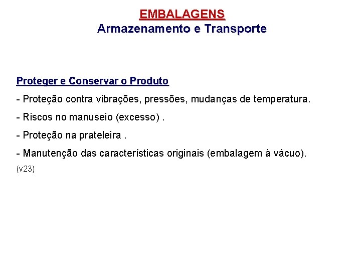 EMBALAGENS Armazenamento e Transporte Proteger e Conservar o Produto - Proteção contra vibrações, pressões,