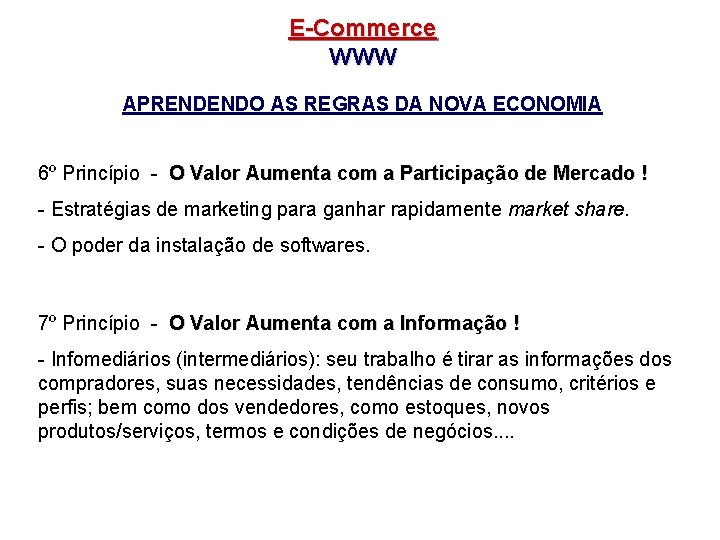 E-Commerce WWW APRENDENDO AS REGRAS DA NOVA ECONOMIA 6º Princípio - O Valor Aumenta