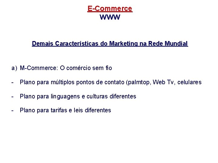 E-Commerce WWW Demais Características do Marketing na Rede Mundial a) M-Commerce: O comércio sem