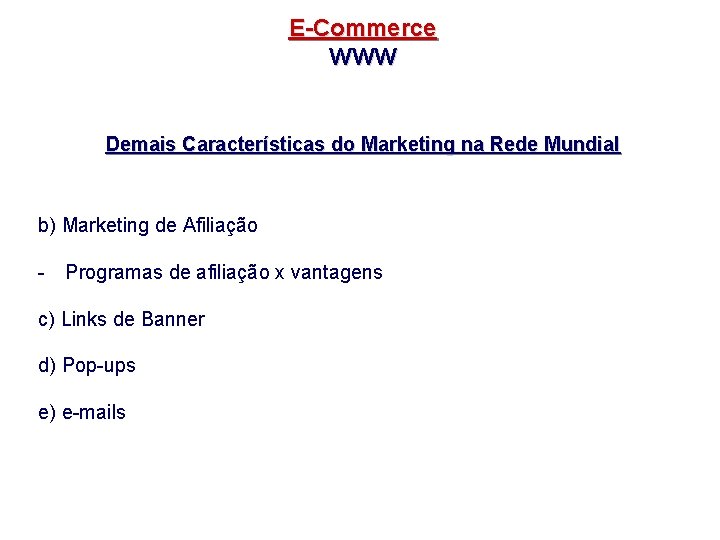 E-Commerce WWW Demais Características do Marketing na Rede Mundial b) Marketing de Afiliação -