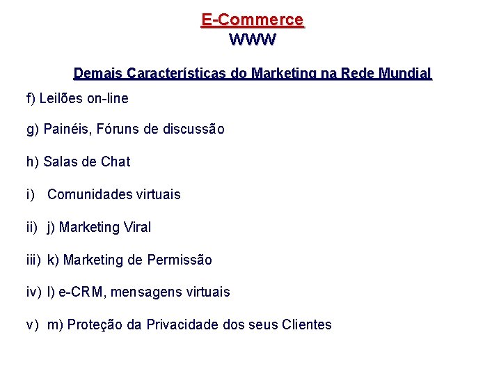 E-Commerce WWW Demais Características do Marketing na Rede Mundial f) Leilões on-line g) Painéis,
