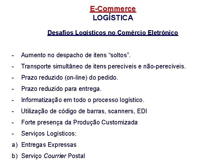 E-Commerce LOGÍSTICA Desafios Logísticos no Comércio Eletrônico - Aumento no despacho de itens “soltos”.
