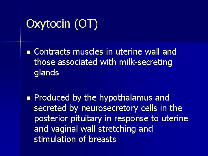 Oxytocin (OT) n Contracts muscles in uterine wall and those associated with milk-secreting glands
