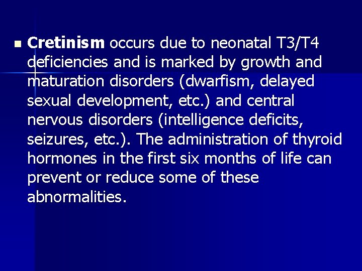 n Cretinism occurs due to neonatal T 3/T 4 deficiencies and is marked by