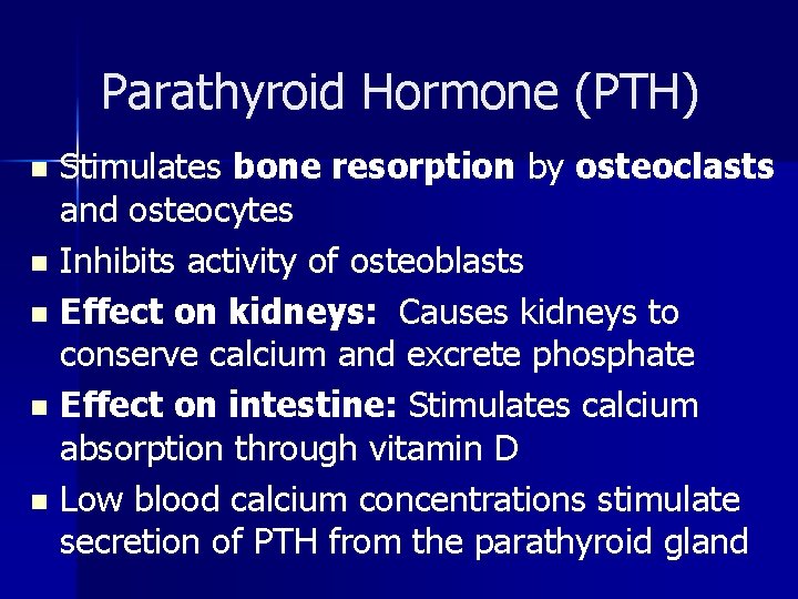 Parathyroid Hormone (PTH) Stimulates bone resorption by osteoclasts and osteocytes n Inhibits activity of
