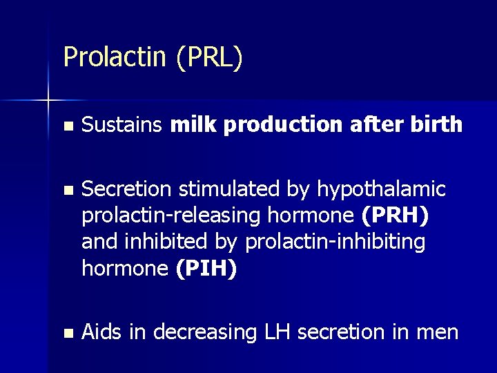 Prolactin (PRL) n Sustains milk production after birth n Secretion stimulated by hypothalamic prolactin-releasing