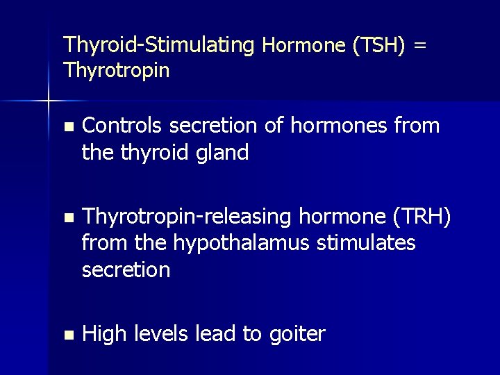 Thyroid-Stimulating Hormone (TSH) = Thyrotropin n Controls secretion of hormones from the thyroid gland