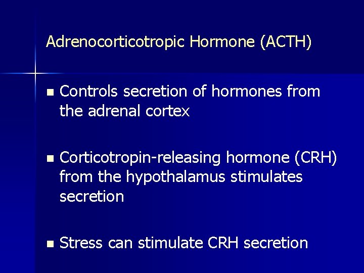Adrenocorticotropic Hormone (ACTH) n Controls secretion of hormones from the adrenal cortex n Corticotropin-releasing