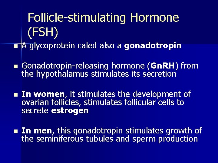 Follicle-stimulating Hormone (FSH) n A glycoprotein caled also a gonadotropin n Gonadotropin-releasing hormone (Gn.