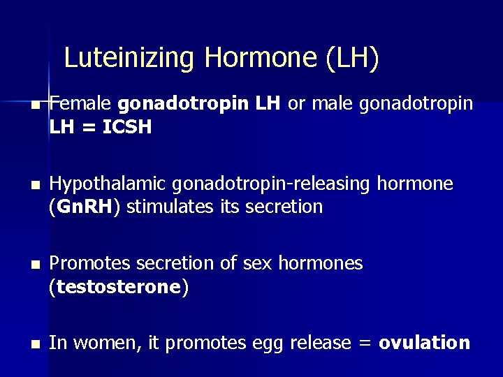 Luteinizing Hormone (LH) n Female gonadotropin LH or male gonadotropin LH = ICSH n