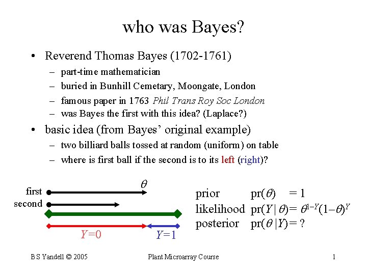 who was Bayes? • Reverend Thomas Bayes (1702 -1761) – – part-time mathematician buried