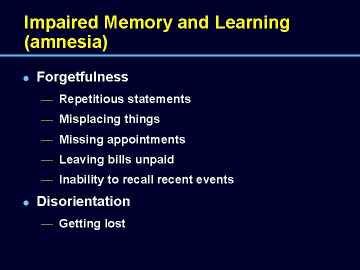 Impaired Memory and Learning (amnesia) l Forgetfulness — Repetitious statements — Misplacing things —