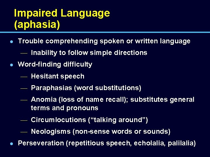 Impaired Language (aphasia) l Trouble comprehending spoken or written language — Inability to follow