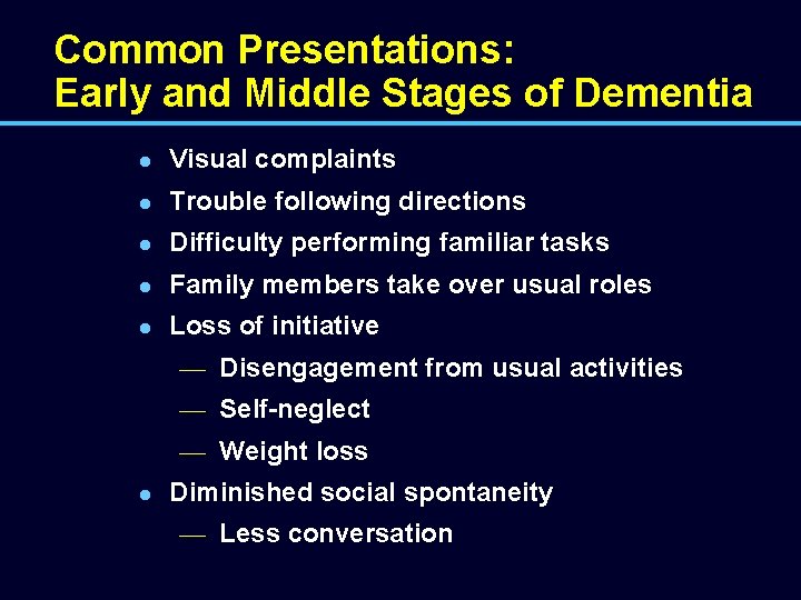 Common Presentations: Early and Middle Stages of Dementia l Visual complaints l Trouble following