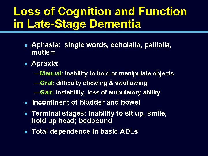 Loss of Cognition and Function in Late-Stage Dementia l l Aphasia: single words, echolalia,