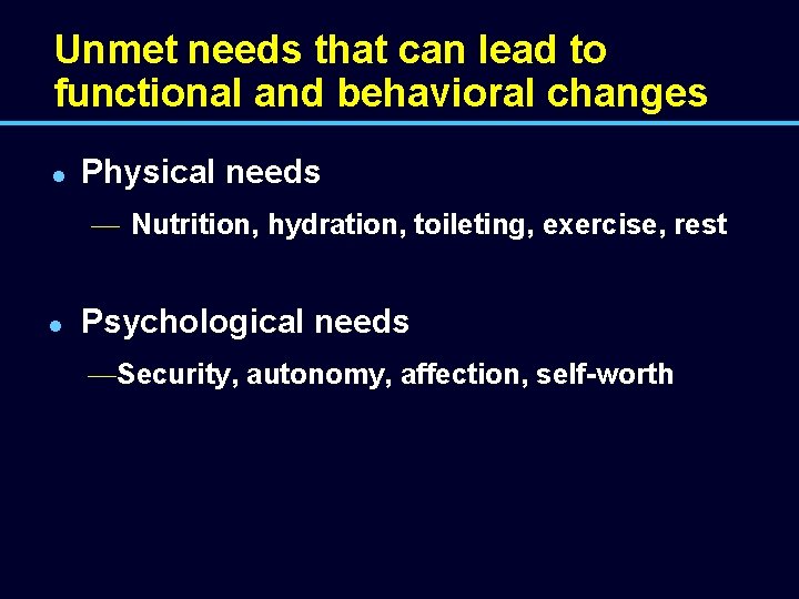 Unmet needs that can lead to functional and behavioral changes l Physical needs —