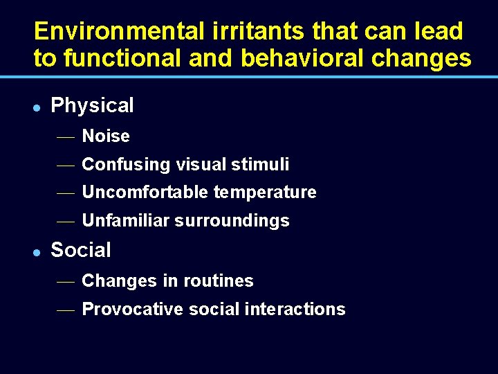 Environmental irritants that can lead to functional and behavioral changes l Physical — Noise