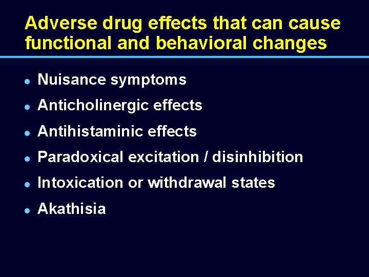 Adverse drug effects that can cause functional and behavioral changes l Nuisance symptoms l