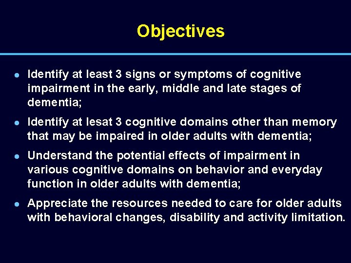 Objectives l l Identify at least 3 signs or symptoms of cognitive impairment in