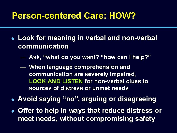 Person-centered Care: HOW? l Look for meaning in verbal and non-verbal communication — Ask,