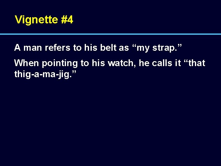 Vignette #4 A man refers to his belt as “my strap. ” When pointing