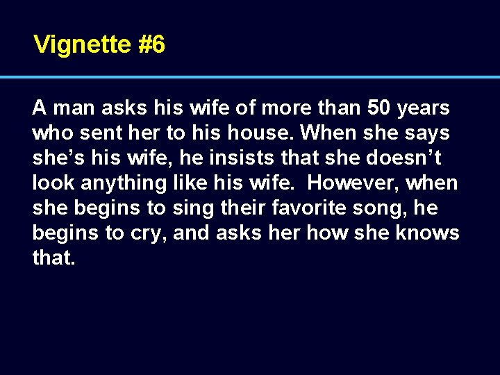 Vignette #6 A man asks his wife of more than 50 years who sent
