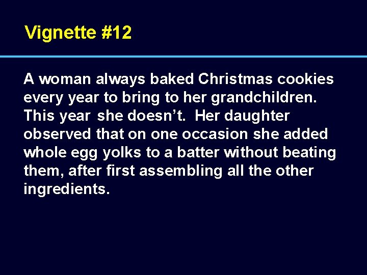 Vignette #12 A woman always baked Christmas cookies every year to bring to her