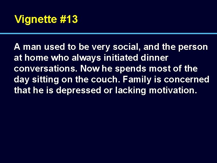 Vignette #13 A man used to be very social, and the person at home