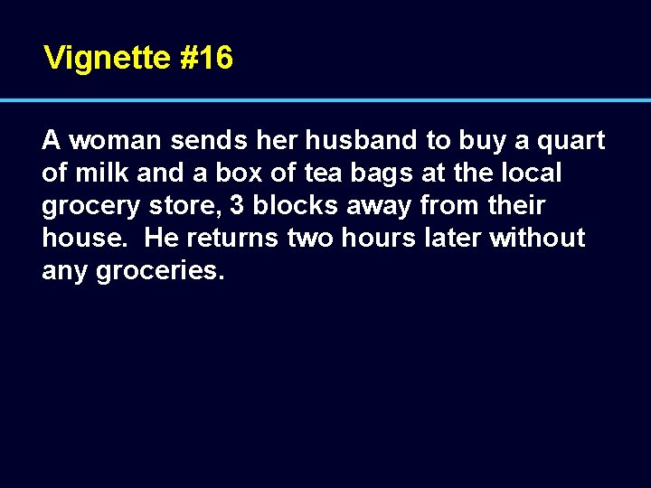 Vignette #16 A woman sends her husband to buy a quart of milk and